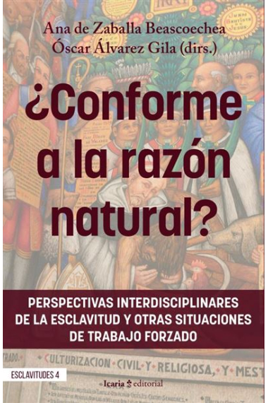 ¿Conforme a la razón natural? Perspectivas interdisciplinares de la esclavitud y otras situaciones de trabajo forzado