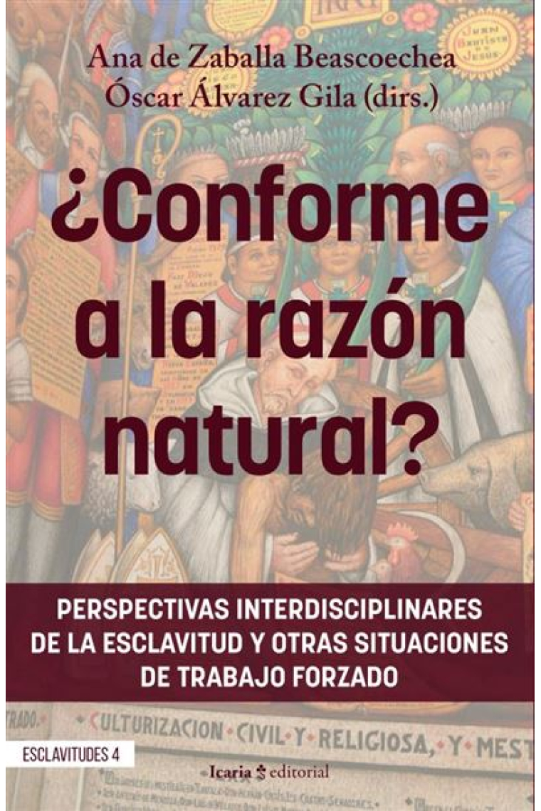 ¿Conforme a la razón natural? Perspectivas interdisciplinares de la esclavitud y otras situaciones de trabajo forzado