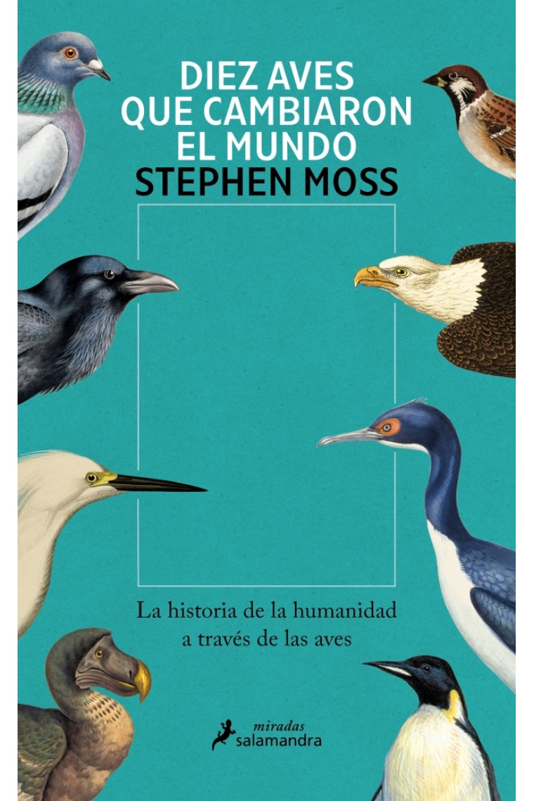 Diez aves que cambiaron el mundo. La historia de la humanidad a través de las aves