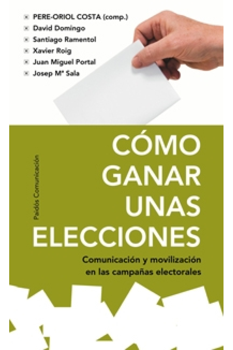 Cómo ganar unas elecciones. Comunicación y movilización en las campañas electorales