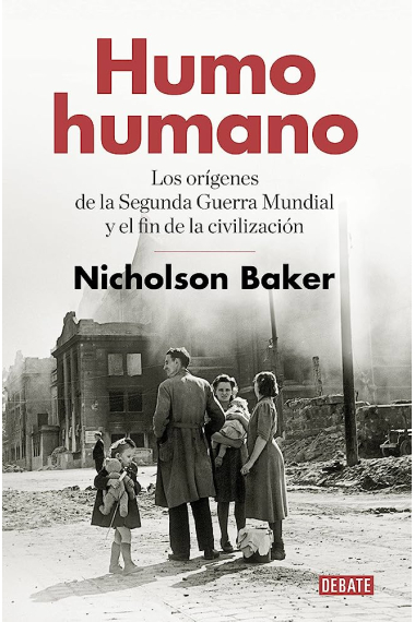 Humo humano. Los orígenes de la Segunda Guerra Mundial y el fin de la civilización