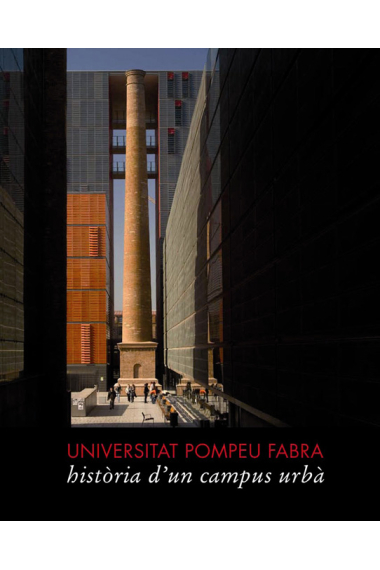 Universitat Pompeu Fabra. Història d'un campus urbà