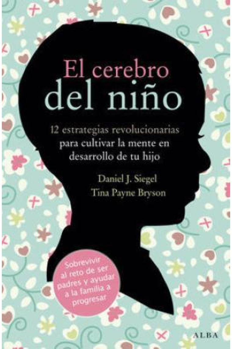 El cerebro del niño : 12 estrategias revolucionarias para cultivar la mente en desarrollo de tu hijo