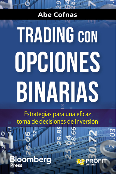 Trading con opciones binarias. Estrategias para una eficaz toma de decisiones de inversión