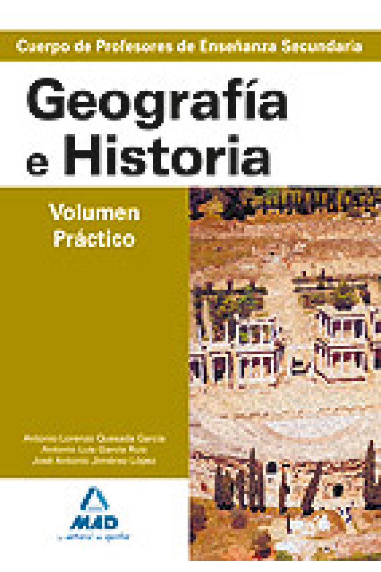 Geografía e historia. Volumen práctico. Profesores de enseñanza secundaria. Temario para la preparación de oposiciones.