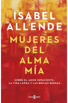 Mujeres del alma mía. Sobre el amor impaciente, la vida larga y las brujas buenas