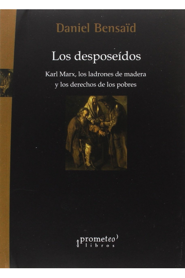 Los desposeidos: Karl Marx, los ladrones de madera y los derechos de los pobres