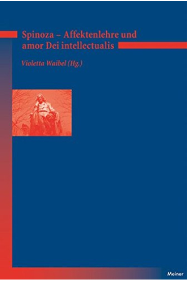 Affektenlehre und amor Dei intellectualis: Die Rezeption Spinozas im Deutschen Idealismus, in der Frhromantik und in der Gegenwart