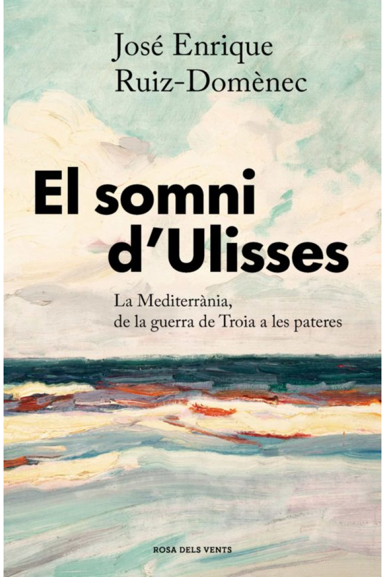 El somni d'Ulisses. La Mediterrània, de la guerra de Troia a les pasteres