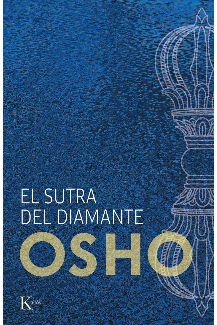 El sutra del diamante. Discursos sobre el sutra Vajrachchedika Prajnaparamita del Buda Gautama