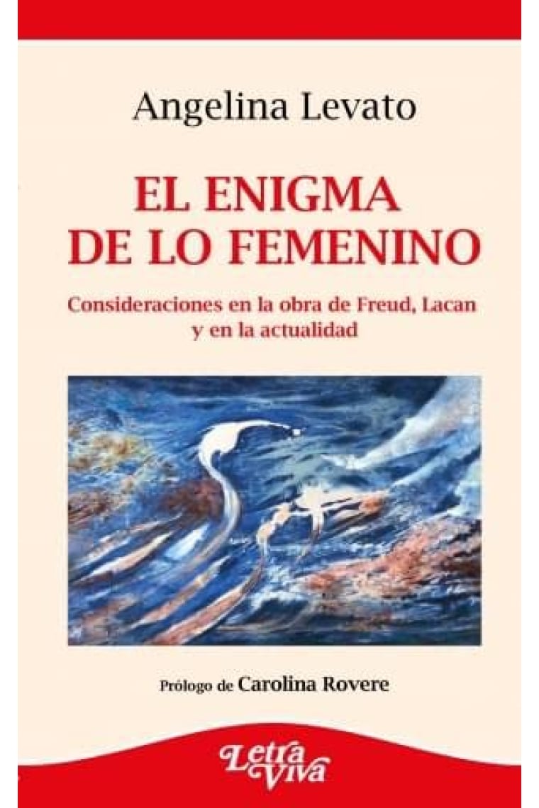 El enigma de lo femenino. Consideraciones en la obra de Freud, Lacan y en la actualidad