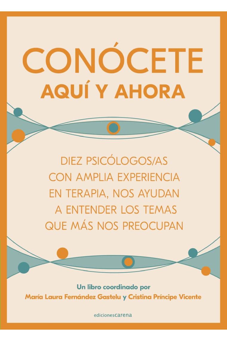 Conócete aquí y ahora. Diez psicólogos/as con amplia experiencia en terapia, nos ayudan a entender los temas que más nos preocupan