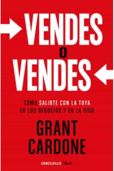 Vendes o vendes. Cómo salirte con la tuya en los negocios y en la vida