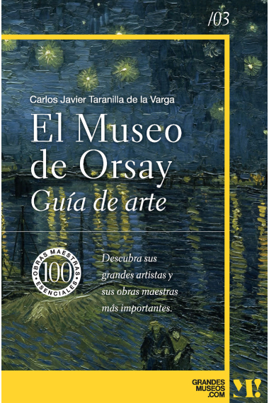 Museo de Orsay. Guía de arte 03. 100 obras maestras esenciales