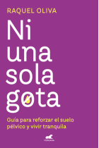 Ni una sola gota. Guía para reforzar el suelo pélvico y vivir tranquila