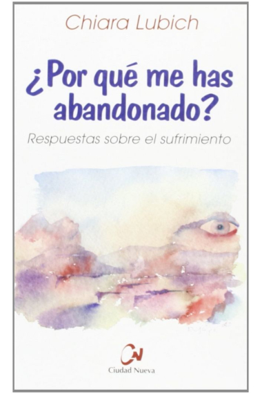 ¿Por qué me has abandonado? Respuestas sobre el sufrimiento