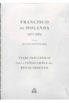 Francisco de Holanda (1517-1584) en su quinto centenario. Viaje iniciático por la vanguardia del Ren