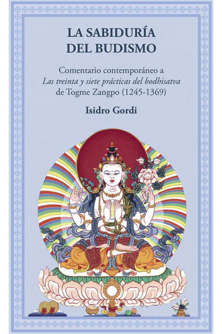 La sabiduría del budismo. Comentario a las 37 prácticas de los bodishatvas de Togme Zangpo (1245-1369)