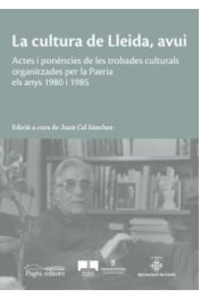 La cultura de Lleida, avui. Actes i ponències de les trobades culturals organitzades per la Paeria els anys 1980 i 1985