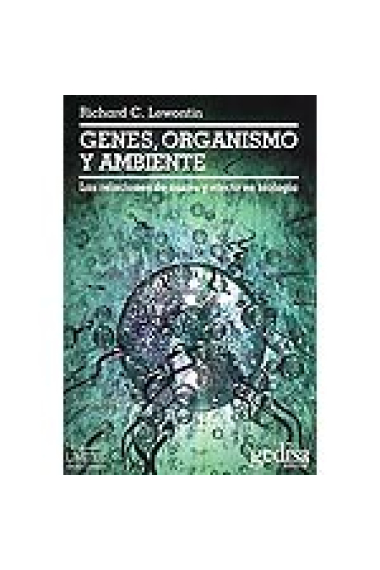 Genes, organismo y ambiente. Las relaciones de causa y efecto en biologia