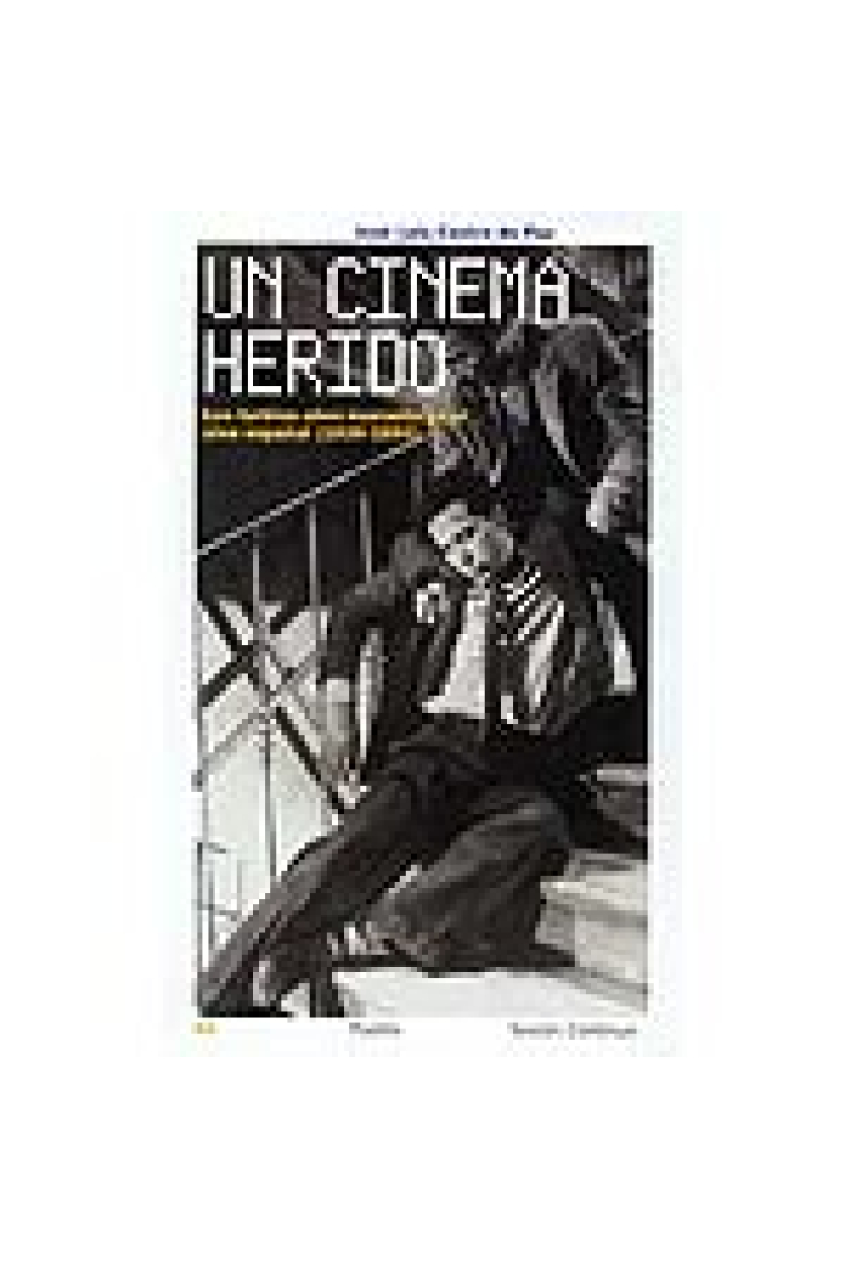 Un Cinema herido : los turbios años cuarenta en el cine español (1939-1950)