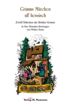 Grimms Märchen uff hessisch (in ihre Mundart übertragen von Walter Sauer) (en dialecte Hessisch)