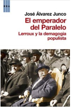 El emperador del Paralelo. Lerroux y la demagogia populista