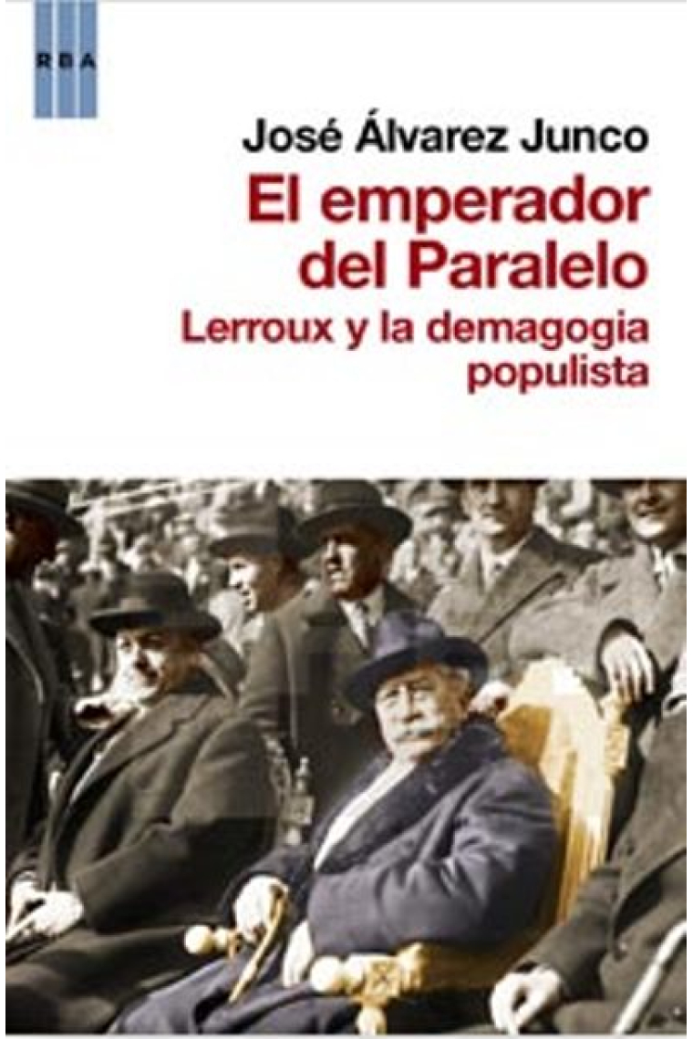 El emperador del Paralelo. Lerroux y la demagogia populista