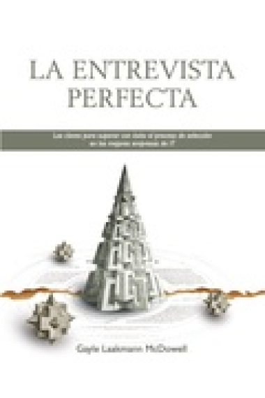 La entrevista perfecta. Las claves para superar con éxito el proceso de selección de las mejores empresas de IT