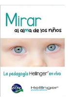 Mirar al alma de los niños : La pedagogía Hellinger en vivo