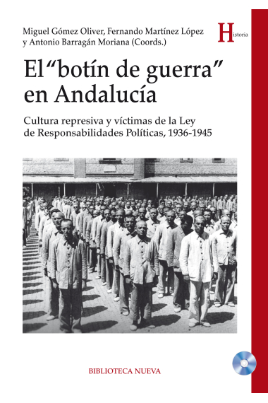 El botín de guerra en Andalucía. Cultura represiva y víctimas de la Ley de Responsabilidades Políticas, 1936-1945