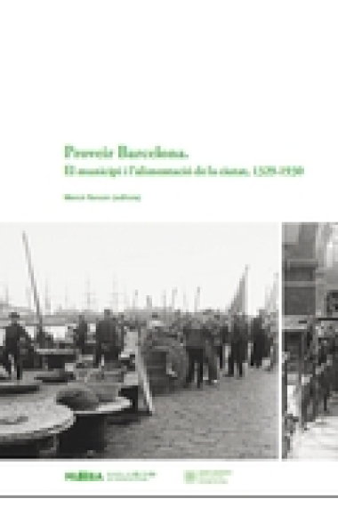 Proveir Barcelona. El municipi i l'alimentació de la ciutat, 1329-1930