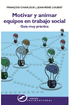 Motivar y animar equipos en trabajo social. Guía muy práctica