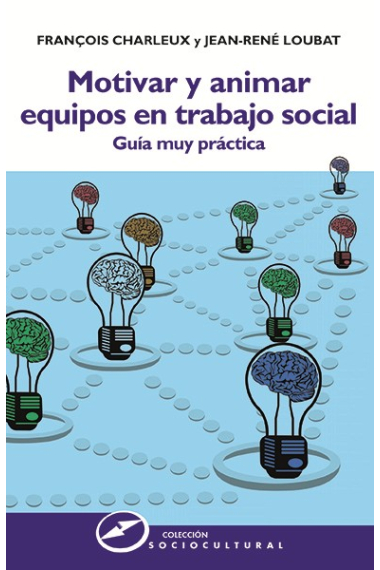 Motivar y animar equipos en trabajo social. Guía muy práctica