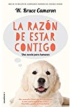 La razón de estar contigo (A dog's purpose). Una novela para humanos