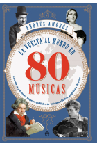 La vuelta al mundo en 80 músicas. Las obras y los autores imprescindibles de música clásica, popular y de cine