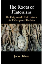 The Roots of Platonism: The Origins and Chief Features of a Philosophical Tradition