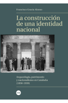 La construcción de una identidad nacional. Arqueología, patrimonio y nacionalismo en Cataluña (1850-1939)