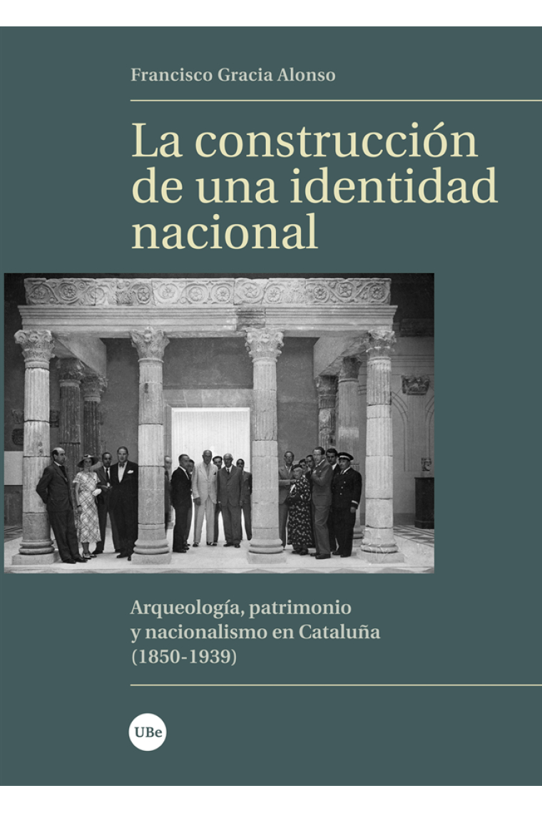 La construcción de una identidad nacional. Arqueología, patrimonio y nacionalismo en Cataluña (1850-1939)