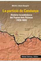 La partició de Catalunya. Història rocambolesca de Tractat dels Pirineus (1658-1660)