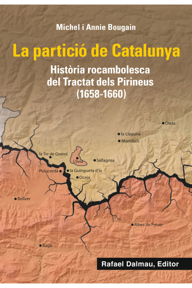 La partició de Catalunya. Història rocambolesca de Tractat dels Pirineus (1658-1660)