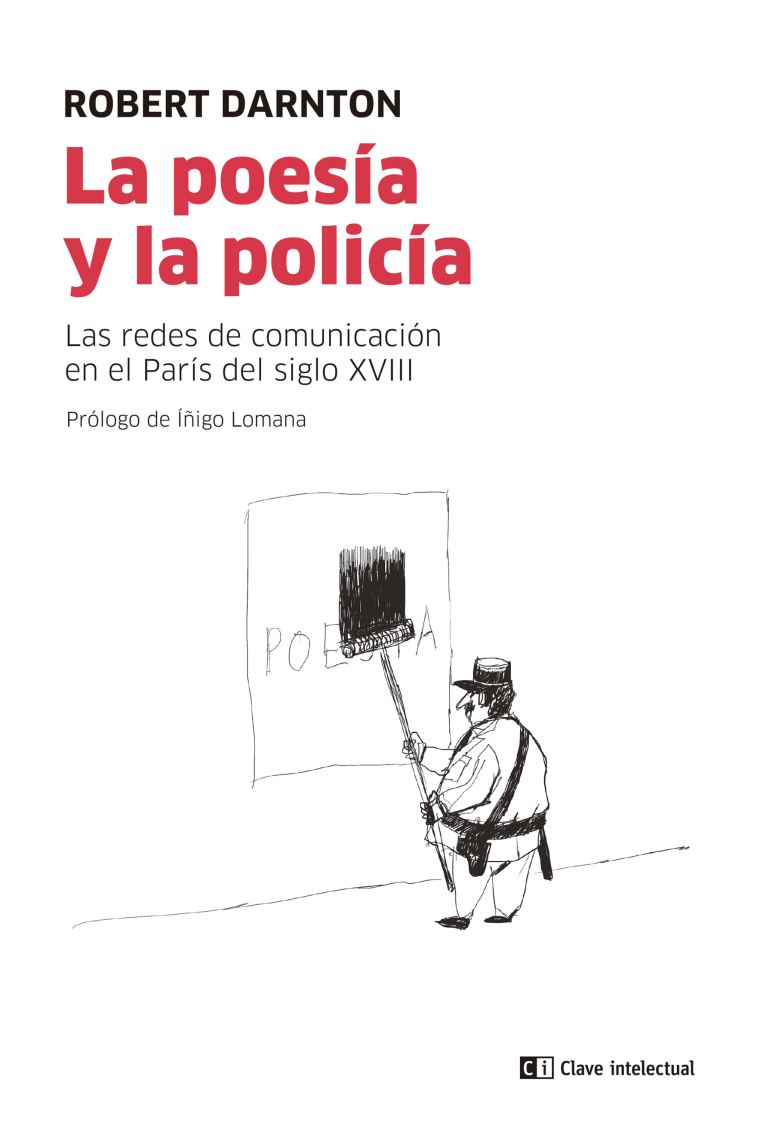 La poesía y la policía. Las redes de comunicación en el París del siglo XVIII