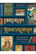 Librorum Ridiculorum: A Compendium of Bizarre Books