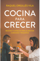 Cocina para crecer. Recetas y consejos para alimentar a grandes y pequeños