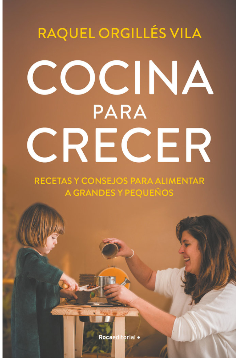 Cocina para crecer. Recetas y consejos para alimentar a grandes y pequeños