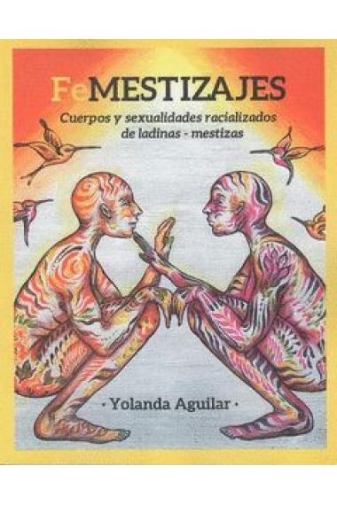 Femestizajes. Cuerpos y sexualidades racializadas de ladinas