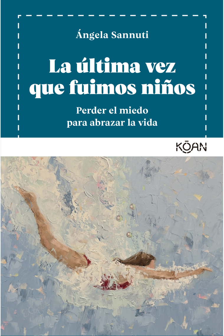 La última vez que fuimos niños. Perder el miedo para abrazar la vida