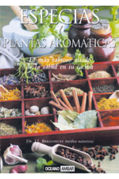 Especias y plantas aromáticas. Guía completa de condimentos que refuerzan los sabores y la salud