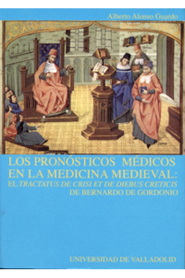 Los pronósticos en la medicina medieval. El Tractatus de crisi et de diebus creticis de Barnardo de Gordonio