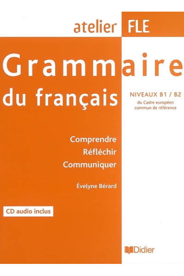 Grammaire du français. Comprendre, réfléchir, communiquer. Niveau B1+B2 (livre+CD)